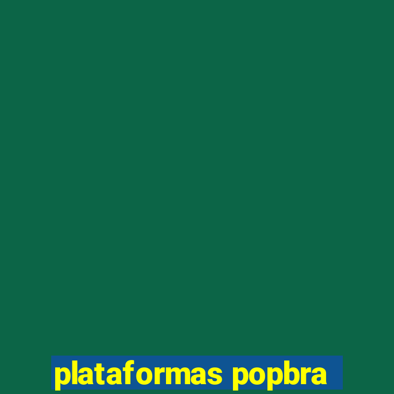 plataformas popbra